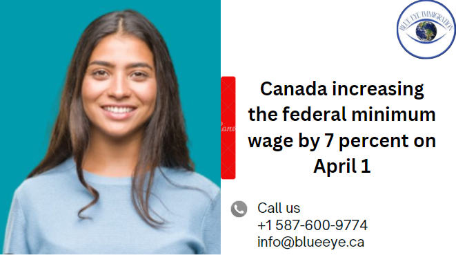 Canada increasing the federal minimum wage by 7 percent on April 1