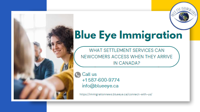 What settlement services can newcomers access when they arrive in Canada?