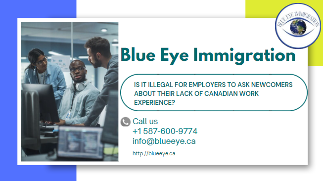 Is it illegal for employers to ask newcomers about their lack of Canadian work experience?