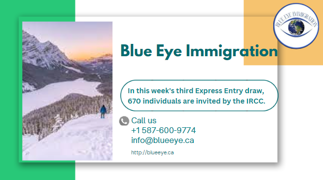 In this week’s third Express Entry draw, 670 individuals are invited by the IRCC.