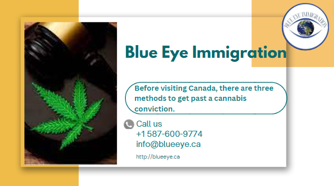 Before visiting Canada, there are three methods to get past a cannabis conviction.