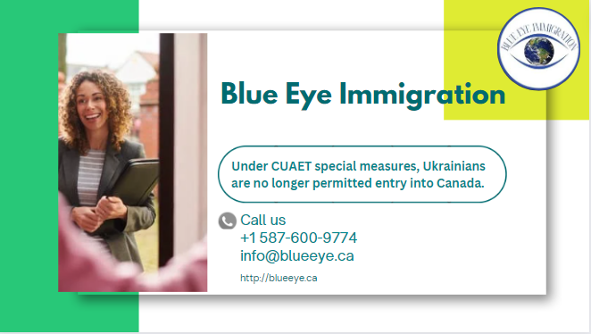 Under CUAET special measures, Ukrainians are no longer permitted entry into Canada.